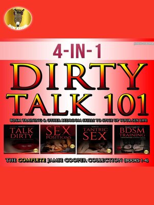 cover image of Dirty Talk 101, BDSM Training & Other Bedroom Skills to Spice Up Your Sex Life, the Complete Jamie Cooper Collection (Books 1-4)